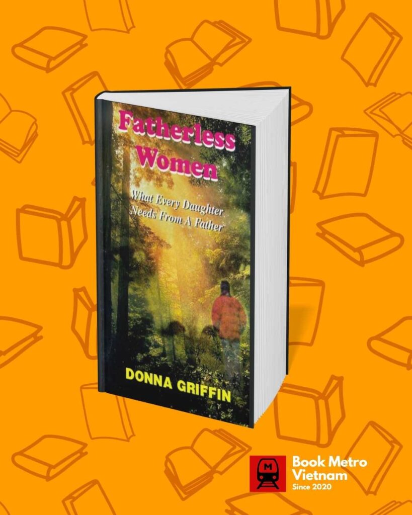 “Fatherless Women: What Every Daughter Needs from a Father” by Donna Griffin